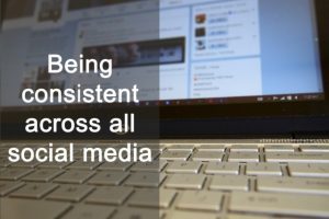 Being Consistent across all social media Being Consistent across all social media