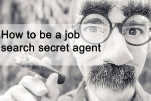 How to be a job search secret agent How to be a job search secret agent
