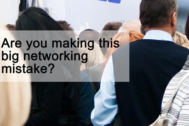 Are you making this big networking mistake?