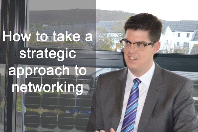 How to take a strategic approach to networking How to take a strategic approach to networking