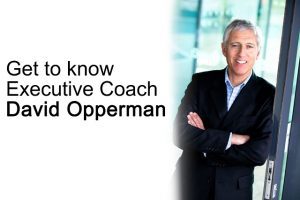 get to know executive coach david opperman get to know executive coach david opperman