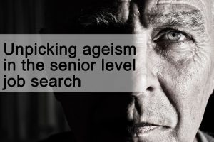 Unpicking ageism in the senior level job search