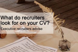What do recruiters look for on your CV? Executive recruiters advise What do recruiters look for on your CV? Executive recruiters advise