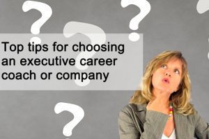 Top tips for choosing an executive career coach or company Top tips for choosing an executive career coach or company