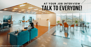 At your next job interview, talk to everyone At your next job interview, talk to everyone