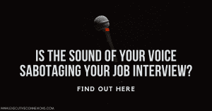 Is the sound of your voice sabotaging your job interview? Is the sound of your voice sabotaging your job interview?