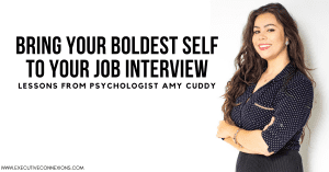 Bring your boldest self to the job interview Bring your boldest self to the job interview