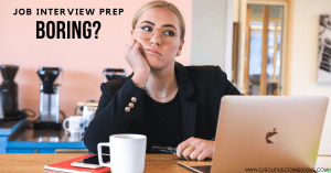 Is job interview prep boring you? Is job interview prep boring you?