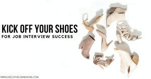 Kick off your shoes for job interview success Kick off your shoes for job interview success