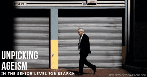 Unpicking ageism in the senior level job search Unpicking ageism in the senior level job search