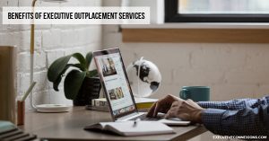 Benefits-of-Executive-Outplacement-Services Benefits of Executive Outplacement Services