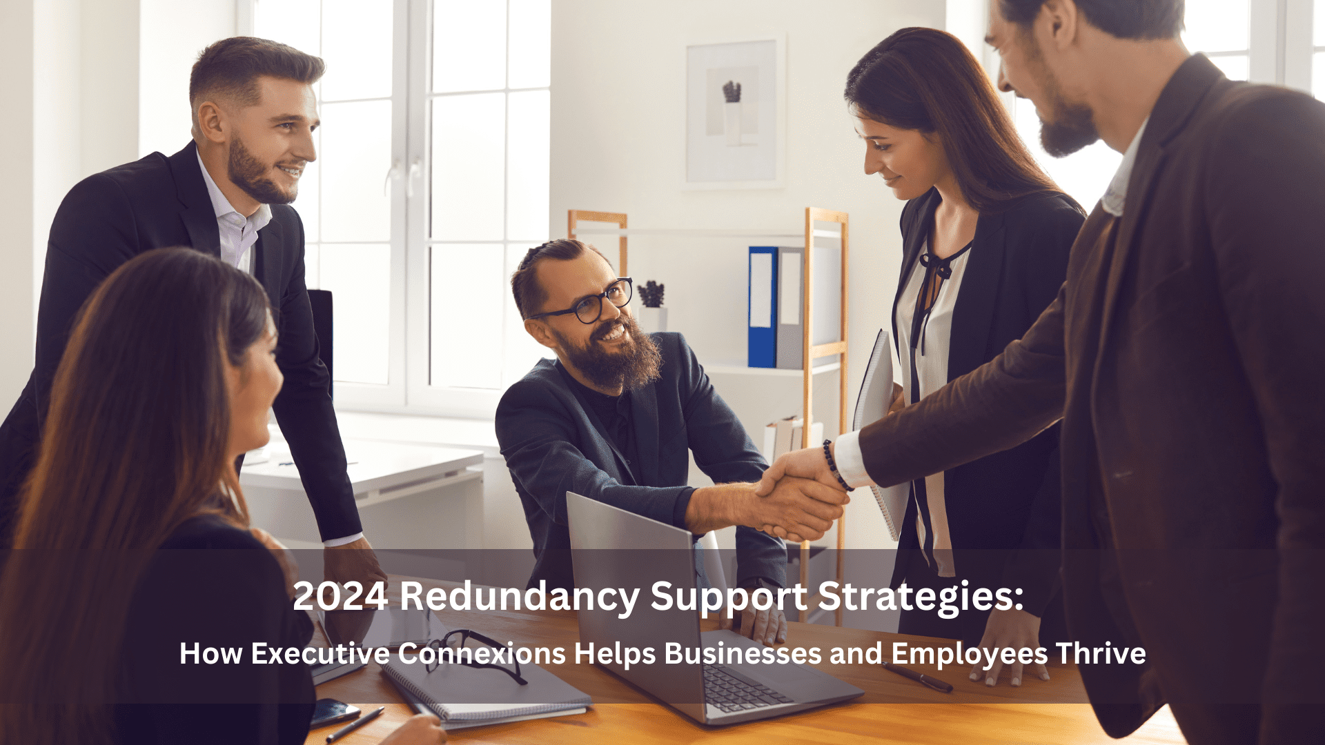 2024 Redundancy Support Strategies: How Executive Connexions Helps Businesses and Employees Thrive