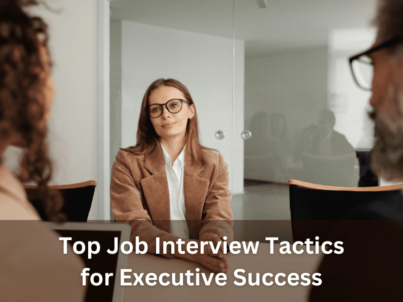 Top Job Interview Tactics for Executive Success