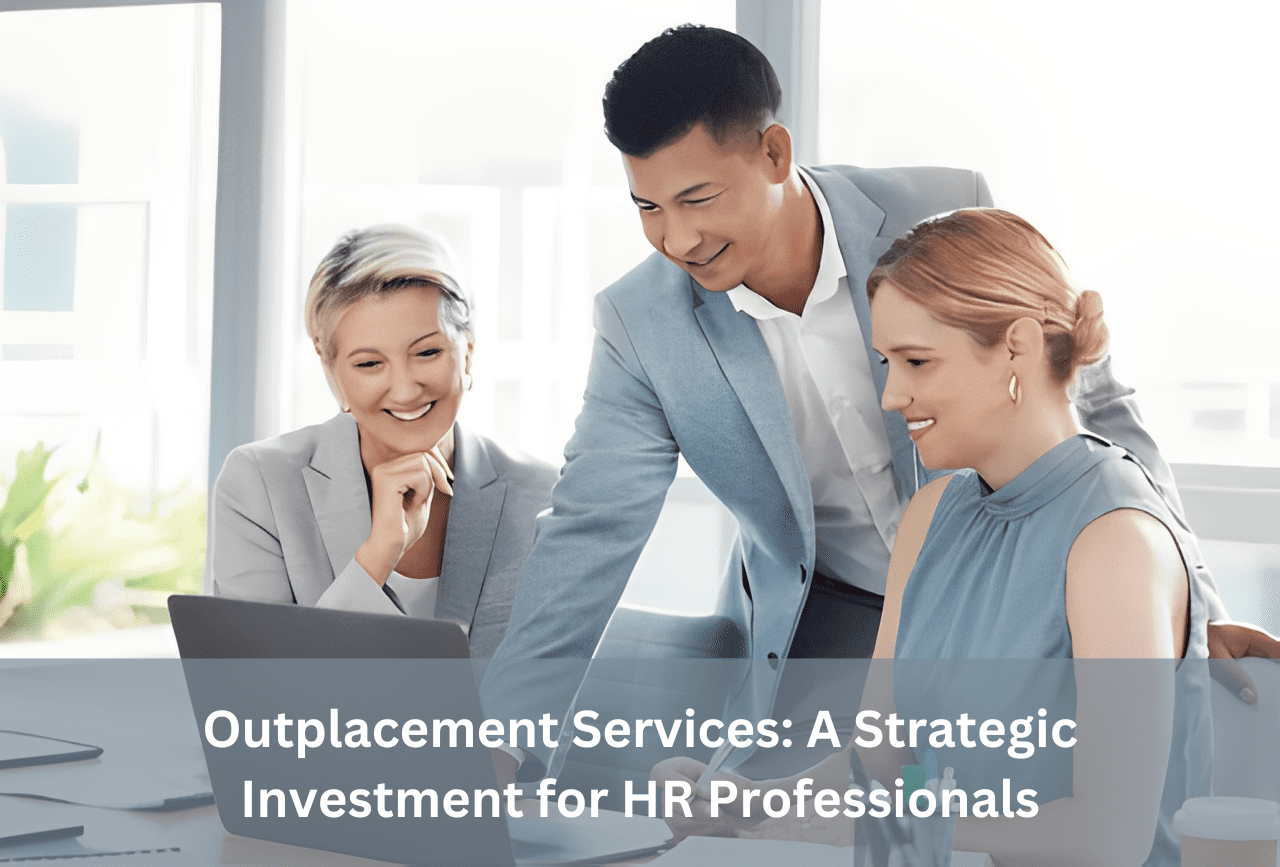 Outplacement Services: A Strategic Investment for HR Professionals
