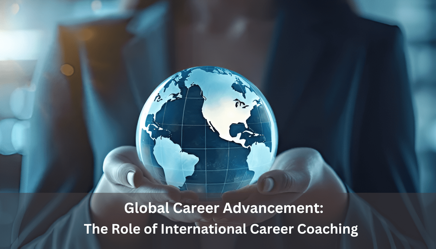 Global Career Advancement: The Role of International Career Coaching